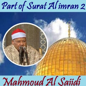 Download track Part Of Surat Al Imran 2, Pt. 2 (Quran) Mahmoud Al Saiidi