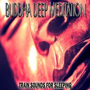 Download track Train Sounds For Sleeping 14 Buddha Deep Meditation