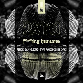 Download track Fucking Humans (Ethan Fawkes Remix) 2XNI