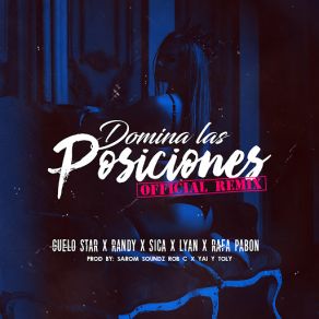 Download track Domina Las Posiciones (Remix) (Randy, El Sica, Lyan & Rafa Pabon) Guelo StarRandy, El Sica, Rafa Pabön, Lyan