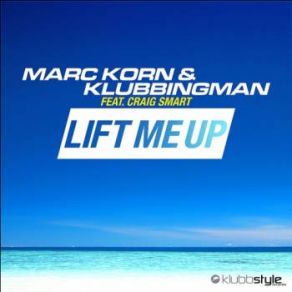 Download track Lift Me Up (Andre Lacoure & Klubbingman Club Mix) Klubbingman, Marc Korn, Craig Smart