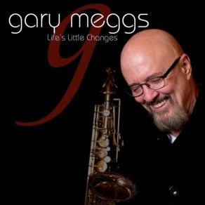 Download track Life's Little Changes Gary Meggs