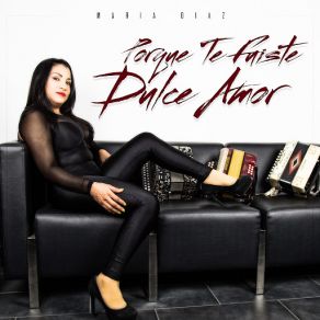 Download track Porque Te Fuiste Dulce Amor (Live Version) Maria Diaz