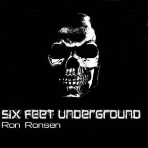 Download track Six Feet Underground Ron Ronsen