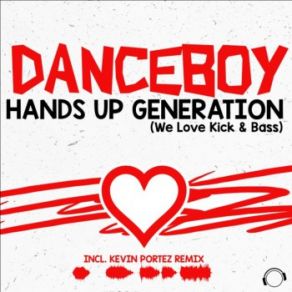 Download track Hands Up Generation (We Love Kick & Bass) (Radio Edit) Danceboy, The Bass