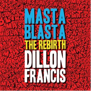 Download track Masta Blasta (THE REBIRTH) Dillon Francis