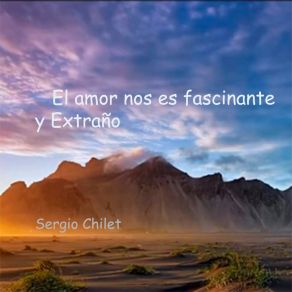 Download track El Amor Nos Es Fascinante Y Extraño Sergio Chilet