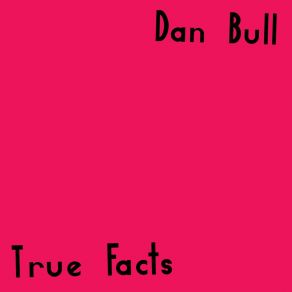 Download track True Facts Dan Bull