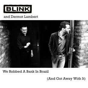 Download track We Robbed A Bank In Brazil (And Got Away With It) (Radio Edit) Blink@ IT, Got Away