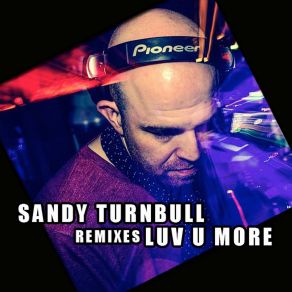 Download track Luv U More Sandy Turnbull