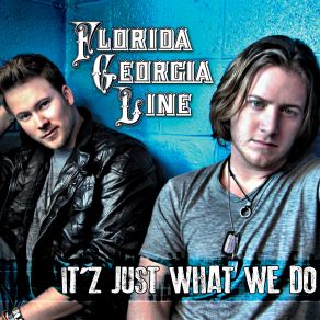 Download track It'Z Just What We Do Florida Georgia Line