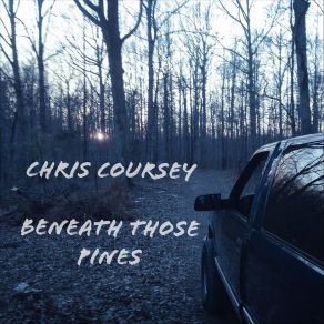 Download track Beneath Those Pines The Chris Coursey Band