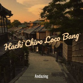 Download track Hachi Chiro Loco Bang Andazing