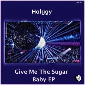 Download track Give Me The Sugar Baby Holggy