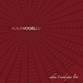 Download track When I Need Your Love Klaus Vogel DJ