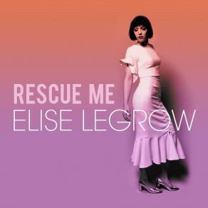 Download track Rescue Me Elise LeGrow