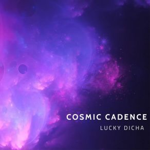 Download track Cosmic Cadence LUCKY DICHA