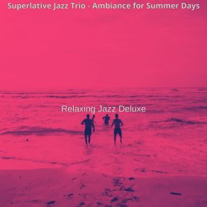 Download track Remarkable Jazz Guitar Trio - Vibe For Summer Vacation Relaxing Jazz Deluxe