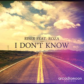 Download track I'dont Know (Ariams Remix Edit) Roza, Riser