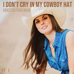 Download track I Don't Cry In My Cowboy Hat Kristen Foreman