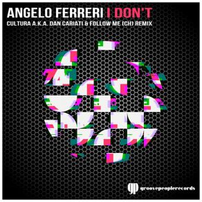 Download track I Don't (Cultura, Follow Me (CH), Dan Cariati Remix) Angelo FerreriCultura, Follow Me (CH), Dan Cariati