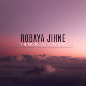 Download track The Moodless Sunshine Robaya Jihne