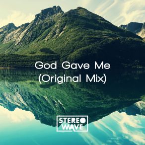 Download track God Gave Me Stereo Wave