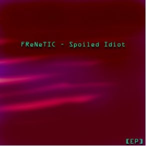 Download track Confession Of A Spoiled Idiot Frenetic