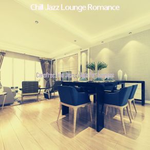 Download track Lovely Ambience For Classy Restaurants Chill Jazz Lounge Romance