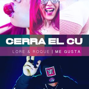 Download track Cerrá El Cu Lore, Roque Me Gusta