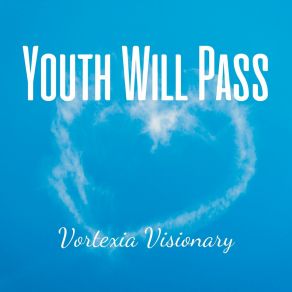 Download track Youth Will Pass Vortexia Visionary