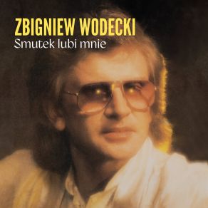 Download track Smutek Lubi Mnie Zbigniew Wodecki