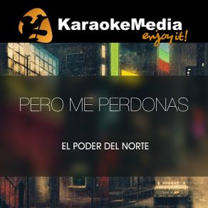 Download track Pero Me Perdonas (Karaoke Version) [In The Style Of El Poder Del Norte] Karaokemedia