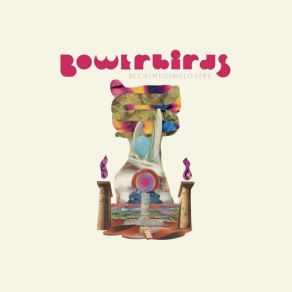 Download track Every Life Bowerbirds