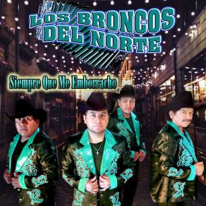 Download track Siempre Que Me Emborracho Los Broncos Del Norte