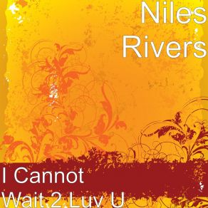 Download track I Cannot Wait 2 Luv U Niles Rivers