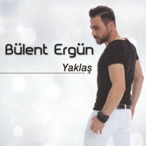 Download track Yaklaş Bülent Ergün