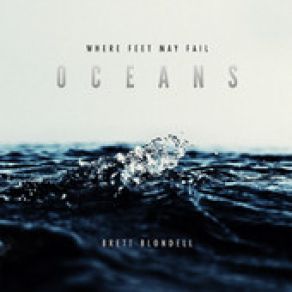 Download track Oceans (Where Feet May Fail) Brett Blondell