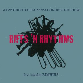 Download track Riffs & Rhythms (Live At The Bimhuis) Jazz Orchestra Of The ConcertgebouwPeter Beets, Jesse Van Ruller, Bert Boeren, Jan Menu