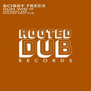 Download track Dun Wid It (Rooted Deep Dub) BOBBY FREEXBradford James