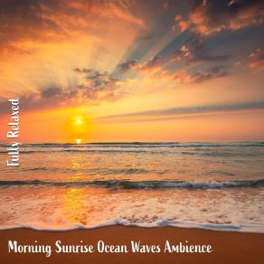 Download track Morning Sunrise Ocean Waves Ambience, Pt. 20 Steve Brassel