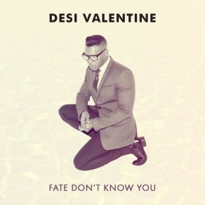 Download track Fate Don't Know You Desi Valentine