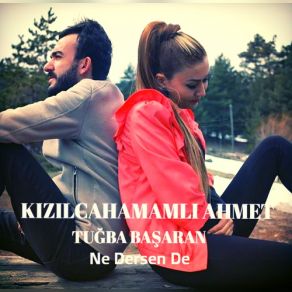 Download track Ne Dersen De Kızılcahamamlı Ahmet, Tuğba Başaran