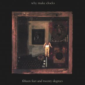 Download track Fifteen Feet And Twenty Degrees Why Make Clocks