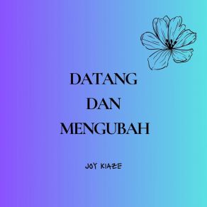 Download track Datang Dan Mengubah Joy Kiaze