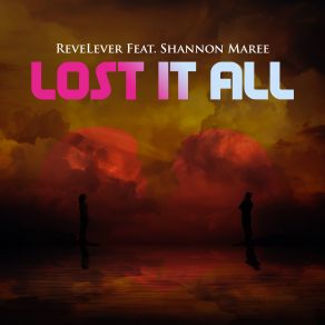 Download track Lost It All REVELEVER, Shannon Maree