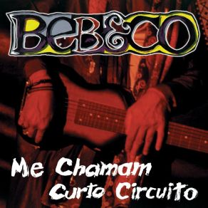 Download track Me Chamam Curto Circuito Bebeco Garcia