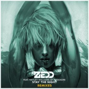 Download track Stay The Night [Tiesto's Club Life Remix] Hayley Williams, Zedd