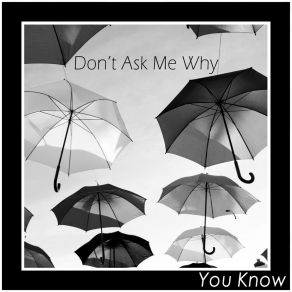 Download track Don't Ask Me Why You Know