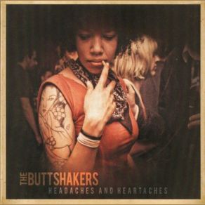 Download track Headaches & Heartaches The Buttshakers